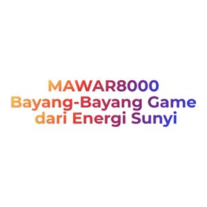 MAWAR8000 Bayang-Bayang Game dari Energi Sunyi